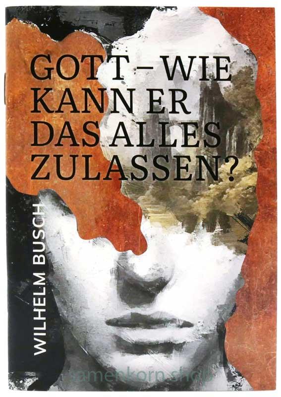 Gott - wie kann Er das alles zulassen? / Heft
