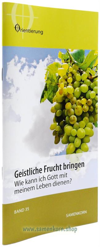 Geistliche Frucht bringen - Reihe Orientierung, Band 35